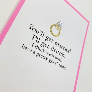 BRIDAL SHOWER ENGAGEMENT YOU'LL GET MARRIED, I'LL GET DRUNK CARD