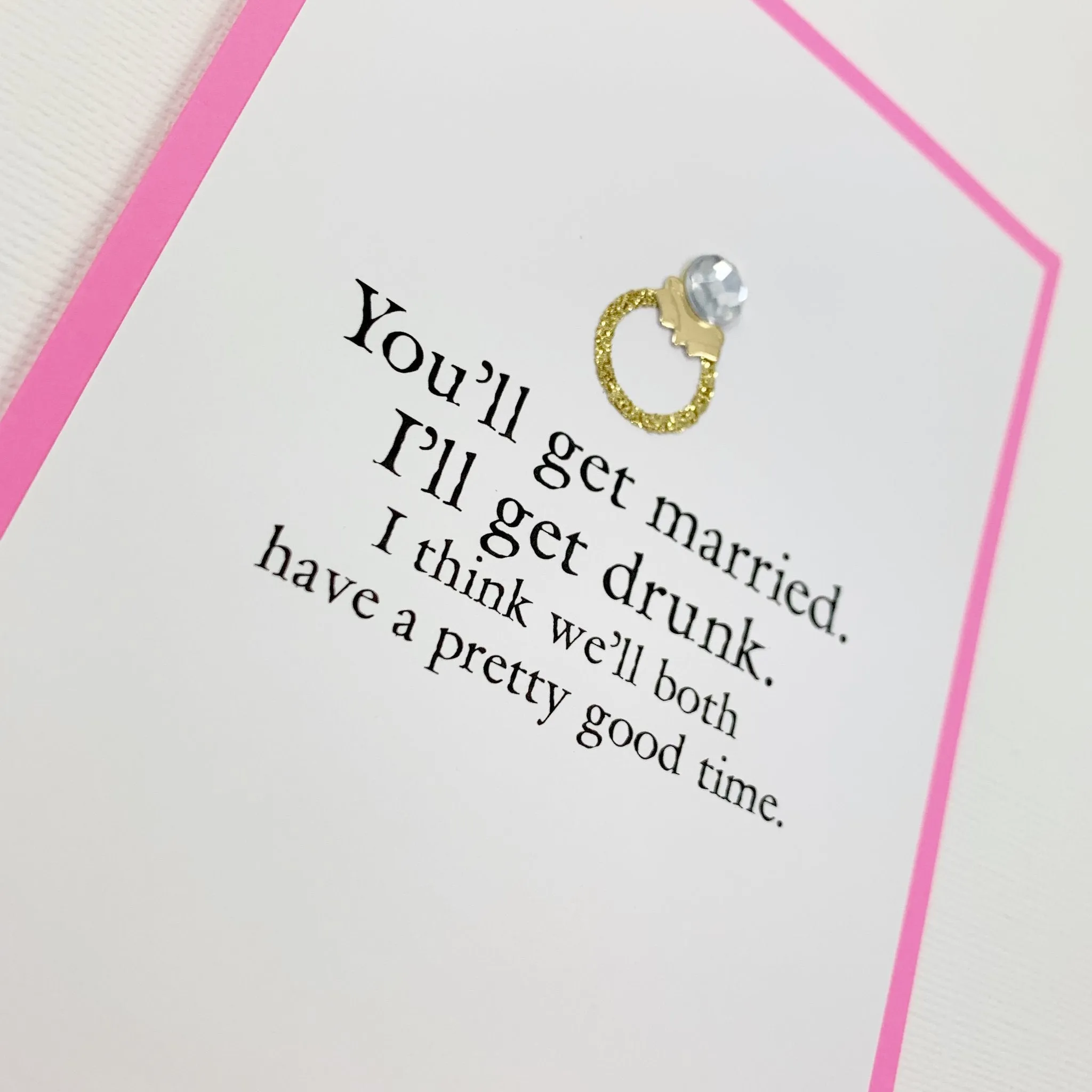 BRIDAL SHOWER ENGAGEMENT YOU'LL GET MARRIED, I'LL GET DRUNK CARD